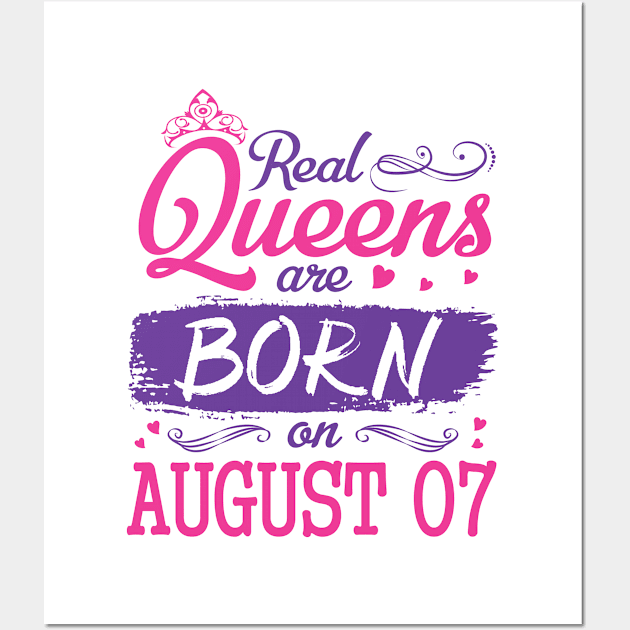 Real Queens Are Born On August 07 Happy Birthday To Me You Nana Mom Aunt Sister Wife Daughter Niece Wall Art by bakhanh123